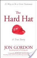Tvrdý klobouk: 21 způsobů, jak být skvělým spoluhráčem - The Hard Hat: 21 Ways to Be a Great Teammate