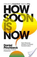 Jak brzy je teď: Od osobní iniciace ke globální transformaci - How Soon Is Now: From Personal Initiation to Global Transformation
