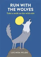 Běh s vlky - Projděte se po divoké straně - Run with the Wolves - Take a walk on the wild side