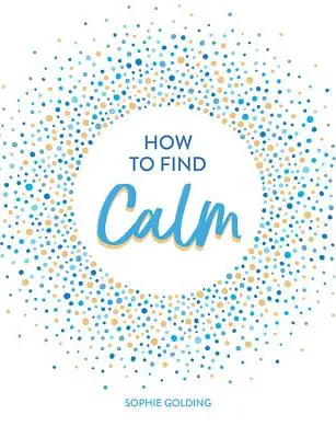 Jak najít klid: Inspirace a rady pro klidnější život - jak najít klid a nalézt sílu. - How to Find Calm: Inspiration and Advice for a More Peaceful Life
