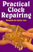 Praktické opravy hodin - Practical Clock Repairing
