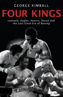 Čtyři králové - Leonard, Hagler, Hearns, Duran a poslední velká éra boxu - Four Kings - Leonard, Hagler, Hearns, Duran and the Last Great Era of Boxing