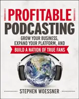 Výnosný podcasting: Podcasting: Rozšiřte své podnikání, rozšiřte svou platformu a vybudujte si národ věrných fanoušků - Profitable Podcasting: Grow Your Business, Expand Your Platform, and Build a Nation of True Fans