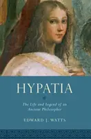 Hypatia: Život a legenda antické filozofky Hypatia: Život a legenda antické filozofky - Hypatia: The Life and Legend of an Ancient Philosopher