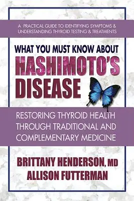 Co musíte vědět o Hashimotově nemoci: Obnovení zdraví štítné žlázy prostřednictvím tradiční a doplňkové medicíny - What You Must Know about Hashimoto's Disease: Restoring Thyroid Health Through Traditional and Complementary Medicine