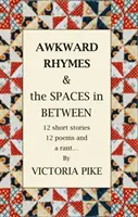 Trapné rýmy a mezery mezi nimi - 12 povídek, 12 básní a jedna tiráda - Awkward Rhymes and The Spaces in Between - 12 Short Stories, 12 Poems and a Rant