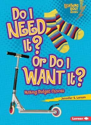 Potřebuji to, nebo to chci: Rozhodování o rozpočtu - Do I Need It? or Do I Want It?: Making Budget Choices