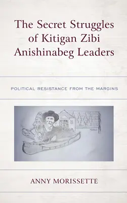 Tajné boje vůdců Kitigan Zibi Anishinabeg: Politický odpor z okraje společnosti - The Secret Struggles of Kitigan Zibi Anishinabeg Leaders: Political Resistance from the Margins