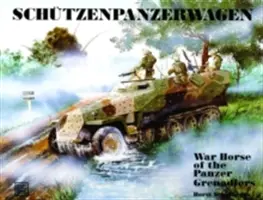 Schtzenpanzerwagen: Válečný kůň tankových granátníků - Schtzenpanzerwagen: War Horse of the Panzer-Grenadiers