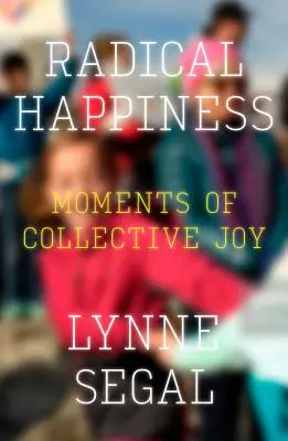 Radikální štěstí: Chvíle kolektivní radosti - Radical Happiness: Moments of Collective Joy