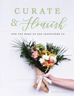 Kurýrovat a rozkvétat: Jak nás Boží slovo proměňuje - Curate & Flourish: How the Word of God Transforms Us