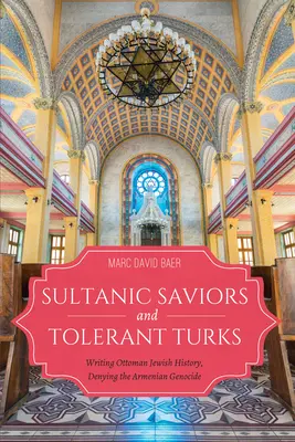Sultánští spasitelé a tolerantní Turci: Dějiny osmanských Židů a popírání arménské genocidy: jak psát osmanské židovské dějiny - Sultanic Saviors and Tolerant Turks: Writing Ottoman Jewish History, Denying the Armenian Genocide