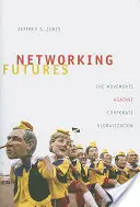Budoucnost sítí: Hnutí proti korporátní globalizaci - Networking Futures: The Movements Against Corporate Globalization