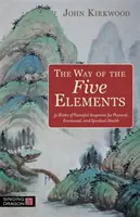 Cesta pěti elementů: Pět pětek: 52 týdnů silných akupunkturních bodů pro fyzické, emocionální a duchovní zdraví - The Way of the Five Elements: 52 Weeks of Powerful Acupoints for Physical, Emotional, and Spiritual Health