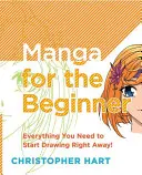 Manga pro začátečníky: Vše, co potřebujete vědět, abyste mohli začít hned! - Manga for the Beginner: Everything You Need to Know to Get Started Right Away!