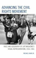 Pokrok v hnutí za občanská práva: Rasa a geografie ve vizuální reprezentaci časopisu Life, 1954-1965 - Advancing the Civil Rights Movement: Race and Geography of Life Magazine's Visual Representation, 1954-1965