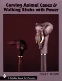 Vyřezávání zvířecích holí a hůlek s mocí (Carving Animal Canes & Walking Sticks with Power) - Carving Animal Canes & Walking Sticks with Power