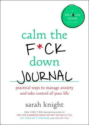Zklidni se, kurva, deník: Praktické způsoby, jak se přestat obávat a převzít kontrolu nad svým životem. - Calm the F*ck Down Journal: Practical Ways to Stop Worrying and Take Control of Your Life