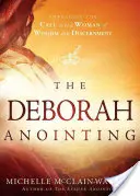 Pomazání Debory: Vydejte se za ženou moudrosti a rozvahy: příručka pro Deborah: Pomazání - The Deborah Anointing: Embracing the Call to Be a Woman of Wisdom and Discernment