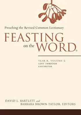 Hodování na Slově: Rok B, 2. díl: Postní doba až Velikonoce - Feasting on the Word: Year B, Volume 2: Lent Through Eastertide