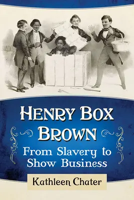 Henry Box Brown: Brown Brown: Od otroctví k showbyznysu - Henry Box Brown: From Slavery to Show Business