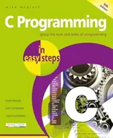 Programování v jazyce C ve snadných krocích: Aktualizováno pro verzi překladače Gnu 6.3.0 a Windows 10. - C Programming in Easy Steps: Updated for the Gnu Compiler Version 6.3.0 and Windows 10