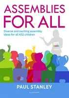 Shromáždění pro všechny - rozmanité a vzrušující nápady na shromáždění pro všechny děti na 2. stupni základní školy - Assemblies for All - Diverse and exciting assembly ideas for all Key Stage 2 children