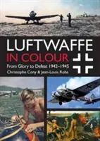 Luftwaffe v barvách: Od slávy k porážce: 1942-1945 - Luftwaffe in Colour: From Glory to Defeat: 1942-1945