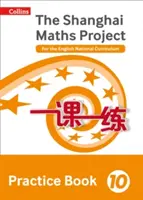 Shanghai Maths - The Shanghai Maths Project Practice Book 10. ročník: Pro anglické národní kurikulum - Shanghai Maths - The Shanghai Maths Project Practice Book Year 10: For the English National Curriculum