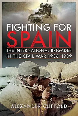 Boj o Španělsko: Mezinárodní brigády v občanské válce v letech 1936-1939. - Fighting for Spain: The International Brigades in the Civil War, 1936-1939