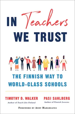 In Teachers We Trust (Učitelům věříme): Finská cesta ke školám světové úrovně: Věříme vám: Finská cesta ke školám světové úrovně (The Finnish Way to World-Class Schools) - In Teachers We Trust: The Finnish Way to World-Class Schools