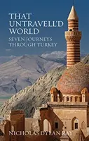 Ten neprobádaný svět - sedm cest po Turecku - That Untravell'd World - Seven Journeys Through Turkey