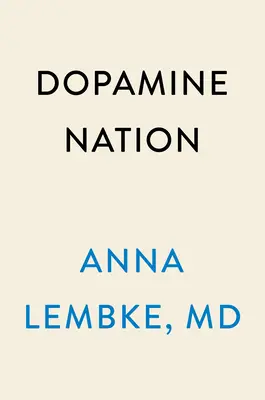 Dopaminový národ: Najít rovnováhu ve věku požitkářství - Dopamine Nation: Finding Balance in the Age of Indulgence
