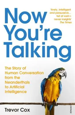 Teď mluvíš - Lidská konverzace od neandrtálců po umělou inteligenci - Now You're Talking - Human Conversation from the Neanderthals to Artificial Intelligence