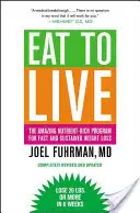 Jezte, abyste žili: Vydání: Úžasný program bohatý na živiny pro rychlé a trvalé hubnutí, revidované vydání - Eat to Live: The Amazing Nutrient-Rich Program for Fast and Sustained Weight Loss, Revised Edition