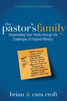 Rodina pastora: Pastýřská rodina: Provázení rodiny náročnými úkoly pastorační služby. - The Pastor's Family: Shepherding Your Family Through the Challenges of Pastoral Ministry