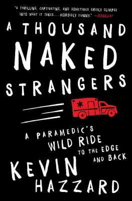 Tisíc nahých cizinců: Divoká jízda záchranáře na okraj světa a zpět - A Thousand Naked Strangers: A Paramedic's Wild Ride to the Edge and Back