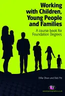 Práce s dětmi, mládeží a rodinami: A Course Book for Foundation Degrees (Kniha pro studenty základních škol) - Working with Children, Young People and Families: A Course Book for Foundation Degrees