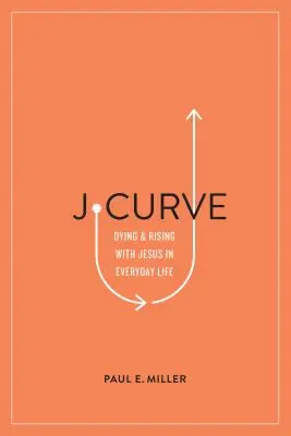 J-Křivka: Všední život: umírání a povstávání s Ježíšem v každodenním životě - J-Curve: Dying and Rising with Jesus in Everyday Life