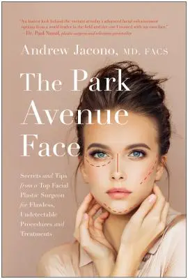 Tvář z Park Avenue: Základy a tipy špičkového plastického chirurga pro bezchybné, nepřehlédnutelné zákroky a ošetření - The Park Avenue Face: Secrets and Tips from a Top Facial Plastic Surgeon for Flawless, Undetectable Procedures and Treatments