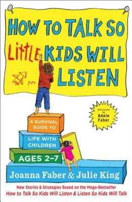 Jak mluvit tak, aby vás malé děti poslouchaly: Jak přežít život s dětmi ve věku 2-7 let. - How to Talk So Little Kids Will Listen: A Survival Guide to Life with Children Ages 2-7