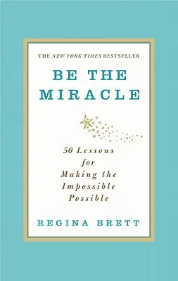 Buď zázrakem: 50 lekcí, jak učinit nemožné možným - Be the Miracle: 50 Lessons for Making the Impossible Possible