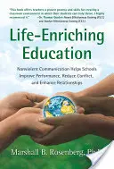 Obohacující vzdělávání: Nenásilná komunikace pomáhá školám zlepšit výkonnost, omezit konflikty a zlepšit vztahy. - Life-Enriching Education: Nonviolent Communication Helps Schools Improve Performance, Reduce Conflict, and Enhance Relationships