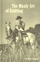 Mužné umění pletení - The Manly Art of Knitting