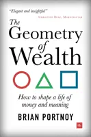 Geometrie bohatství: Jak si utvářet život plný peněz a smyslu života - The Geometry of Wealth: How to Shape a Life of Money and Meaning