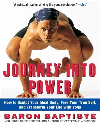 Cesta k síle: Jak s jógou vytvarovat ideální tělo, osvobodit své pravé já a proměnit svůj život - Journey Into Power: How to Sculpt Your Ideal Body, Free Your True Self, and Transform Your Life with Yoga