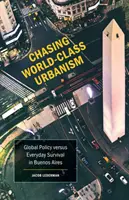 Honba za urbanismem světové úrovně, 30: Globální politika versus každodenní přežití v Buenos Aires - Chasing World-Class Urbanism, 30: Global Policy Versus Everyday Survival in Buenos Aires