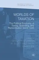 Světy daní: Politická ekonomie zdanění, výdajů a přerozdělování od roku 1945. - Worlds of Taxation: The Political Economy of Taxing, Spending, and Redistribution Since 1945