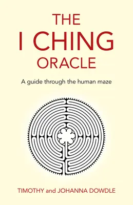 Věštírna I-ťing: Průvodce lidským bludištěm - The I Ching Oracle: A Guide Through the Human Maze
