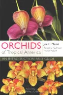 Orchideje tropické Ameriky: Vychytávky a průvodce po tropických rostlinách - Orchids of Tropical America: An Introduction and Guide